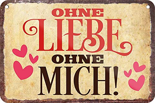 Blechschilder Spruch: ”OHNE Liebe OHNE Mich!“ Deko Hängeschild