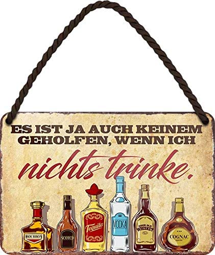 Blechschild Lustiger Alkohol Trink Spruch “Es ist ja auch keinem geholfen..” Deko Geschenkidee