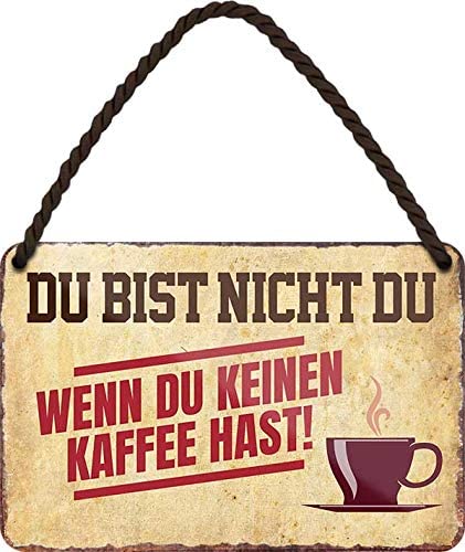 Blechschild Lustiger Kaffee Spruch “DU BIST Nicht DU, WENN DU KEINEN Kaffee HAST!“ Geschenkidee Deko